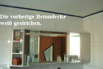 Die vorherige Betondecke 
wei� gestrichen.